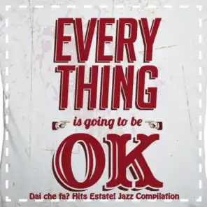 Dai che fa? Every Thing Is Going to Be Ok! (Hits estate ! Jazz Compilation)