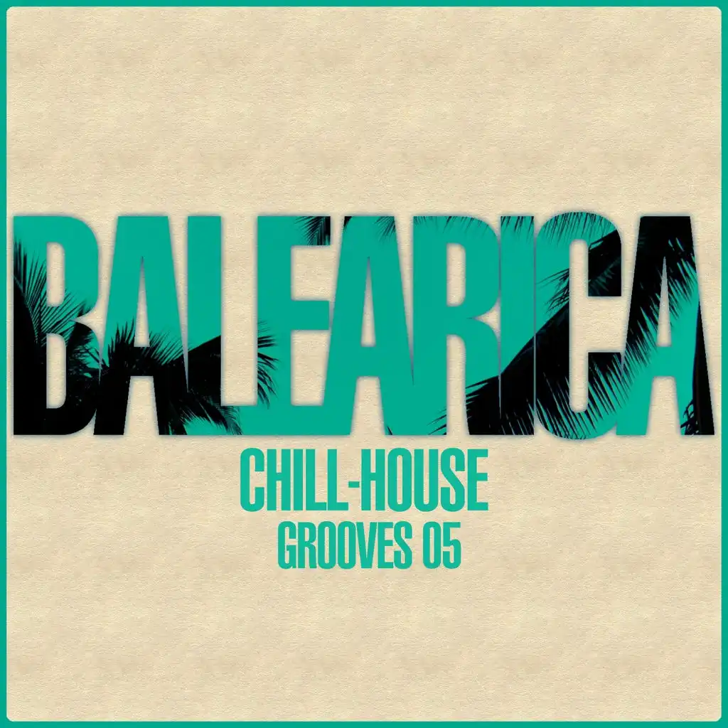 BALEARICA - Chill-House Grooves 05