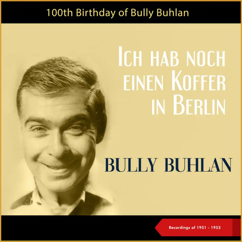 Ich hab noch einen Koffer in Berlin (100th Birthday - Recordings of 1951 - 1953)