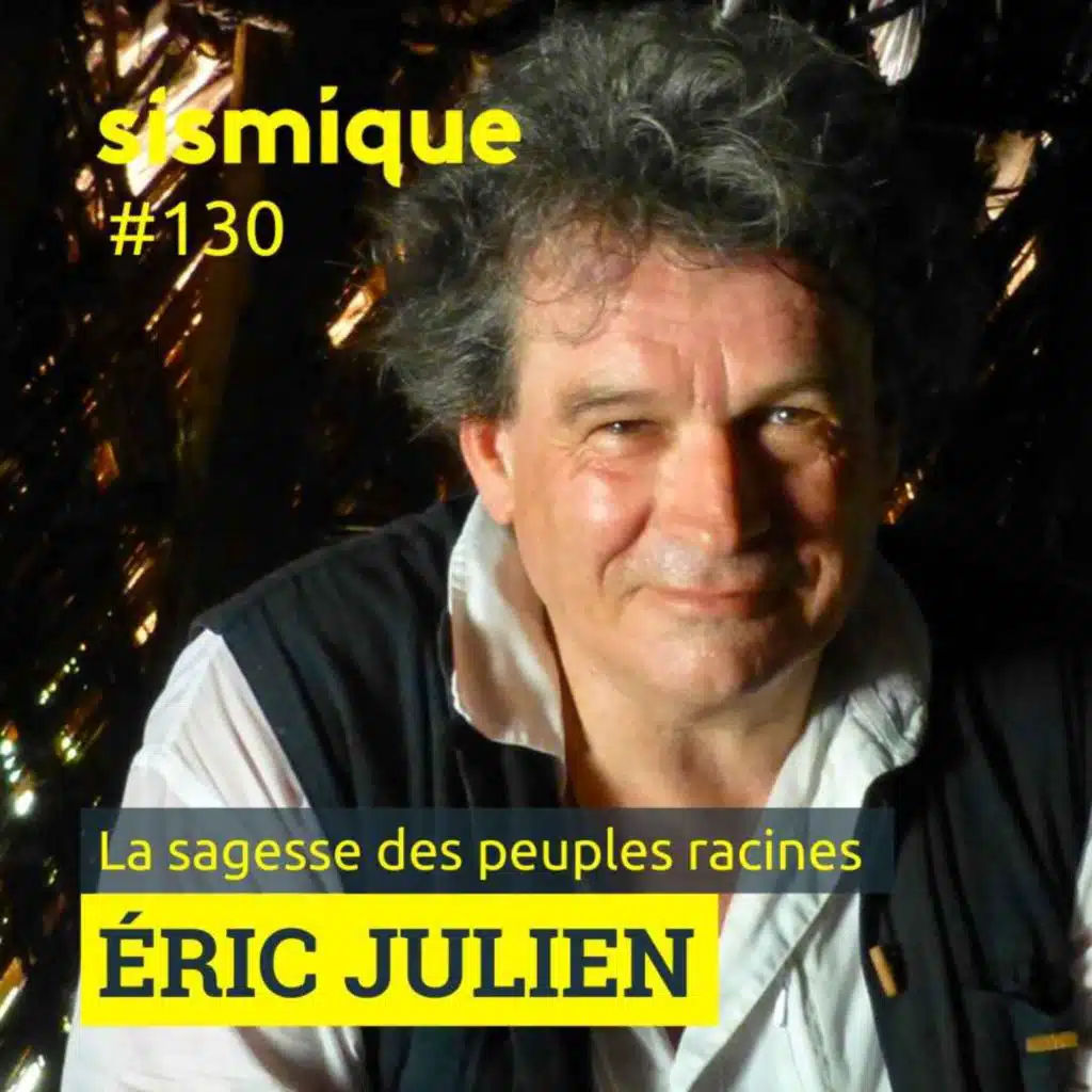 130. Peuples racines : quels messages pour nous ? - ÉRIC JULIEN