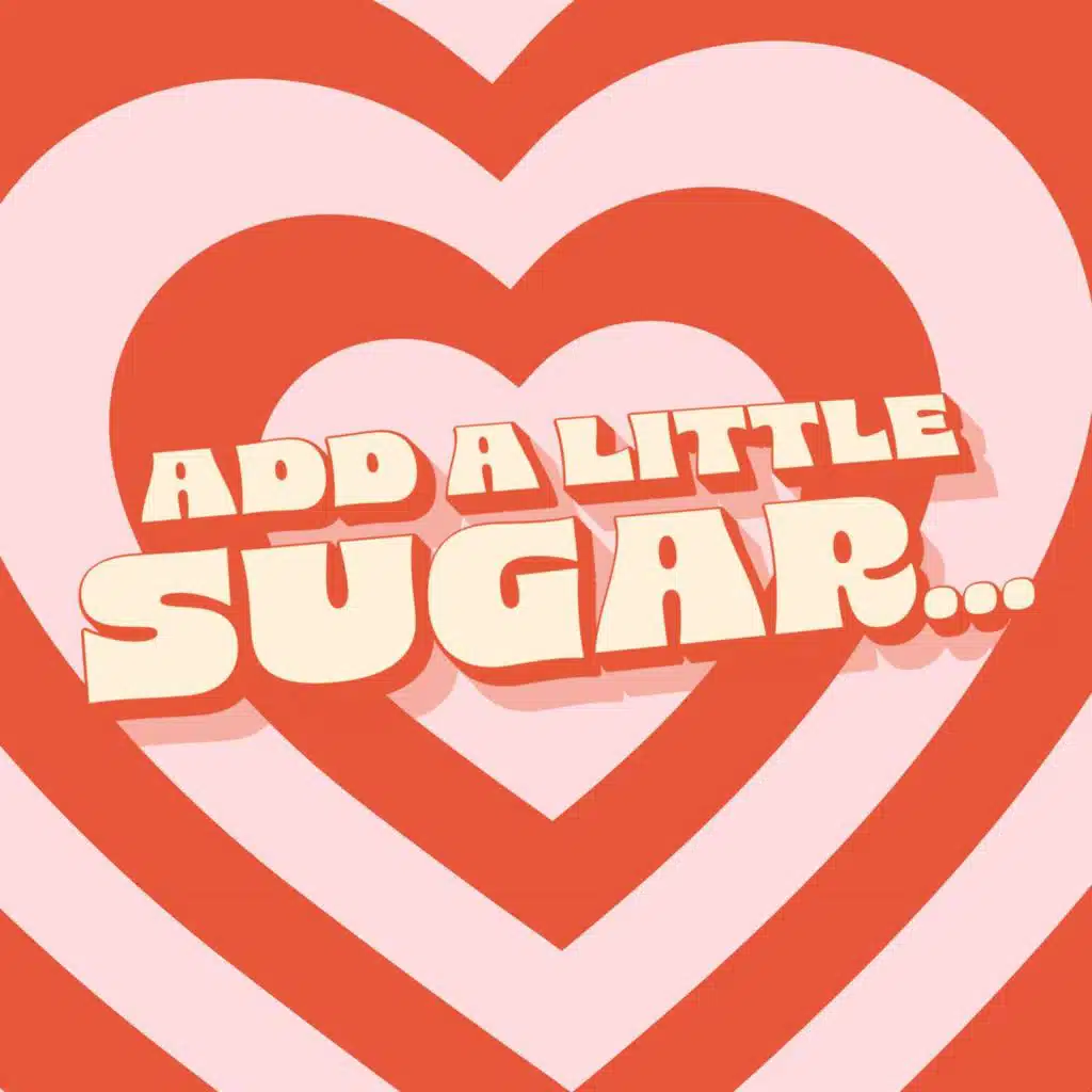 Add a little sugar...
