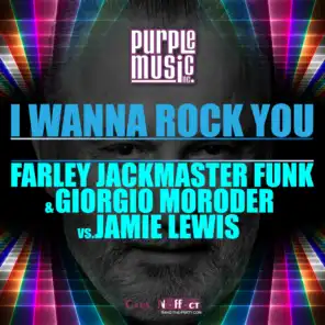 I Wanna Rock You (Farley Jackmaster Funk, Giorgio Moroder vs. Jamie Lewis)