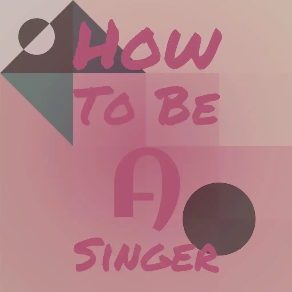 How To Be A Singer