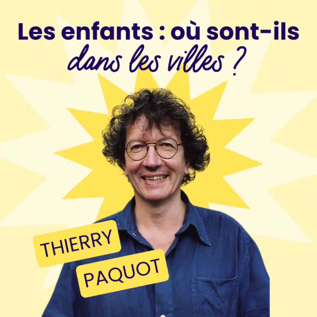 [MOMENT CLE] Où sont les enfants dans les villes ? Thierry Paquot