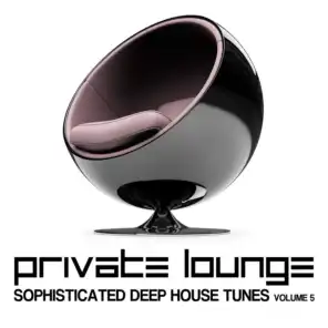 Private Lounge (Sophisticated Deep House Tunes, Vol. 5)