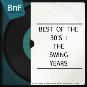Best of the 30's: The Swing Years (From Cab Calloway to Django Reinhardt, Discover the Best of the 30's Music)