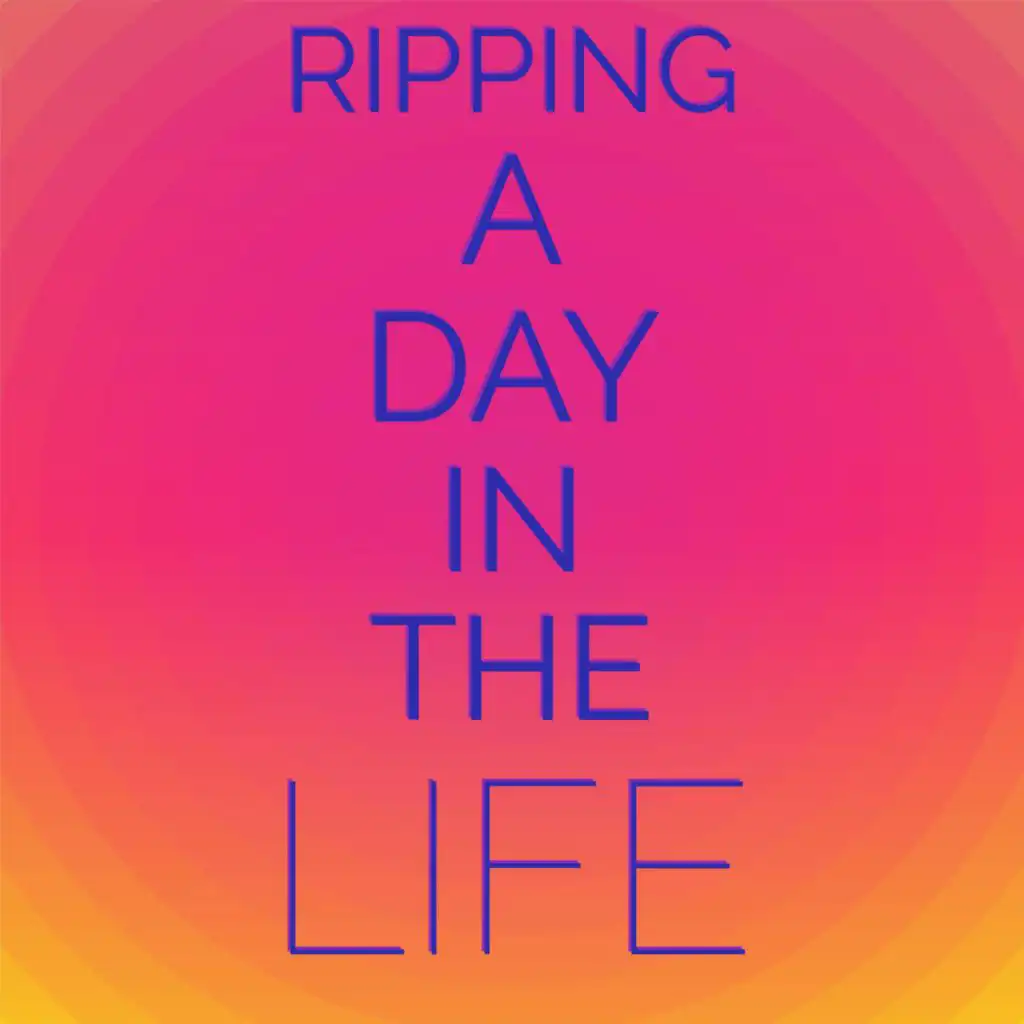 Ripping A Day In The Life