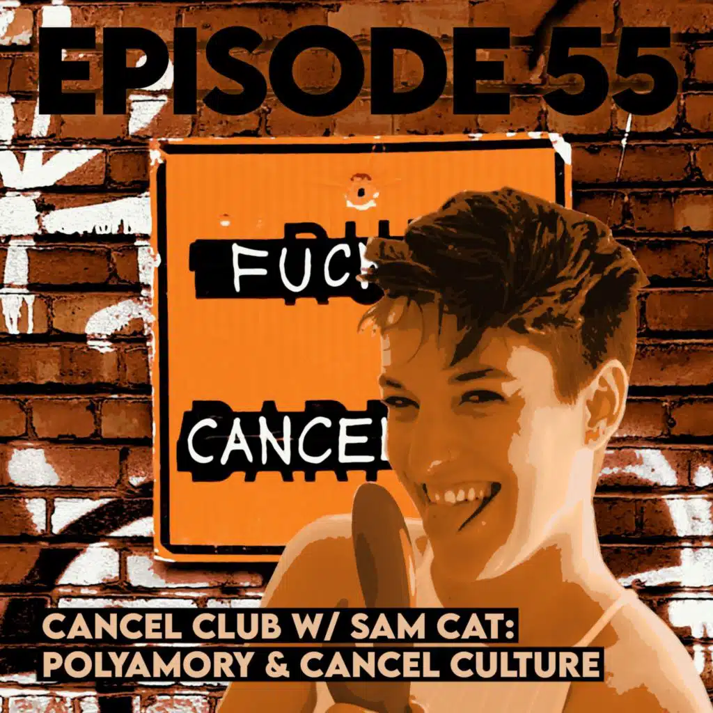 Cancel Club with Sam Cat: Polyamory and Cancel Culture