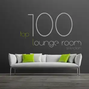 Top 100 Lounge Room Selection (The 100 Best Lounge Songs Ever)