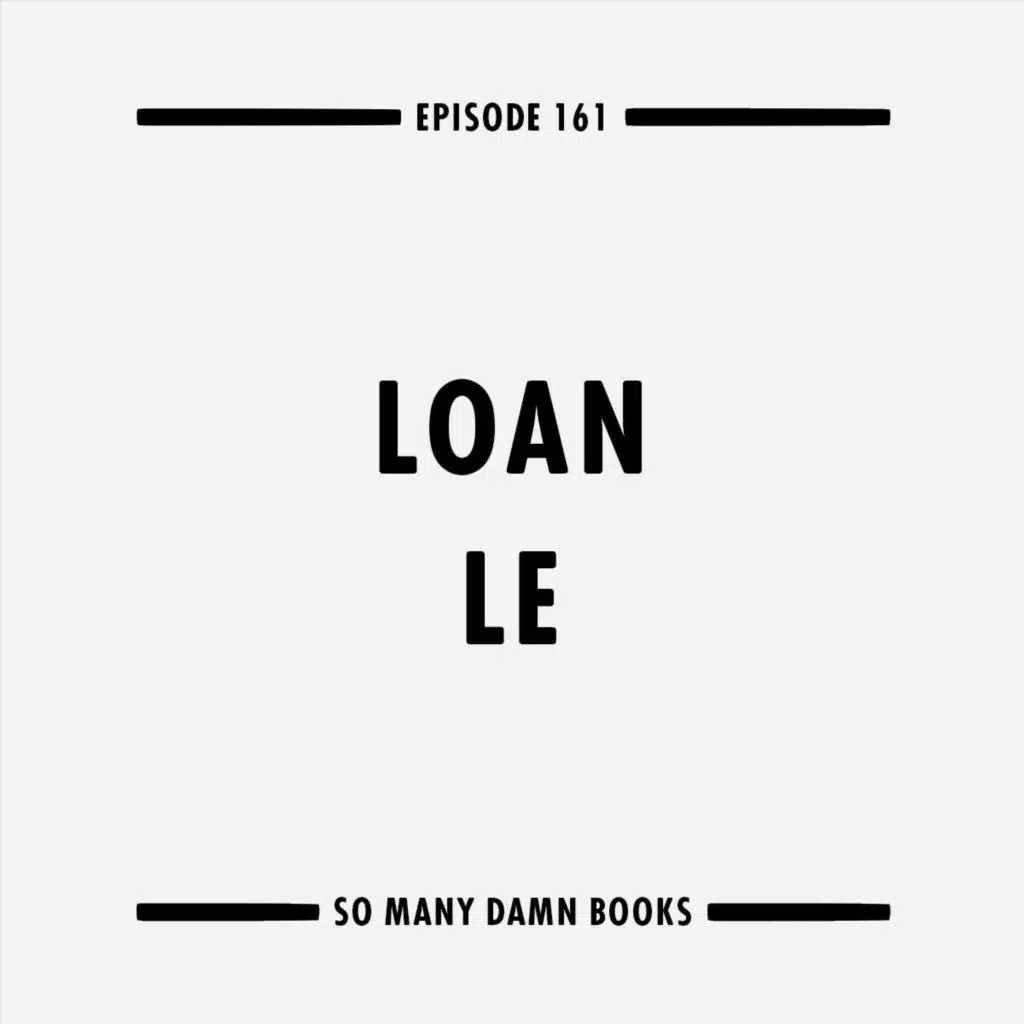161: Loan Le (A PHO LOVE STORY) & John Searles' HELP FOR THE HAUNTED