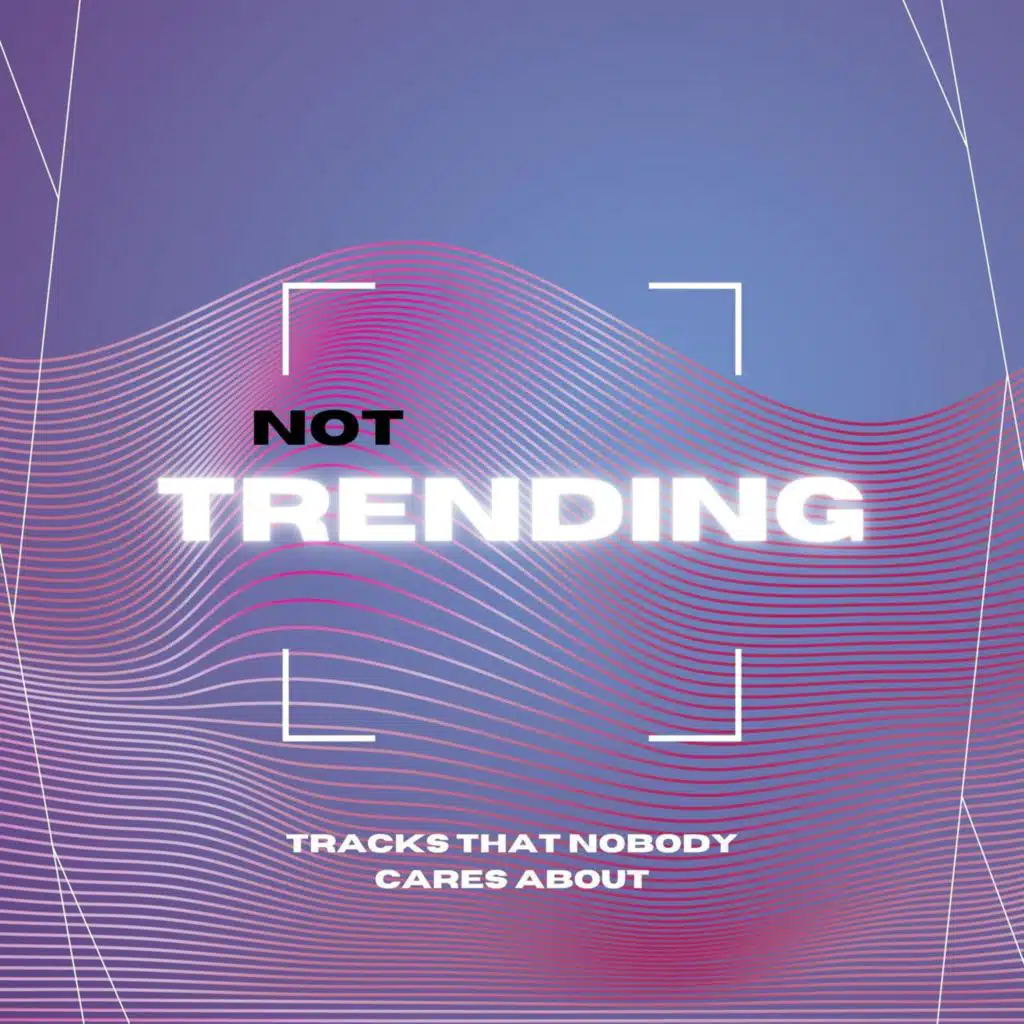 NOT trending
