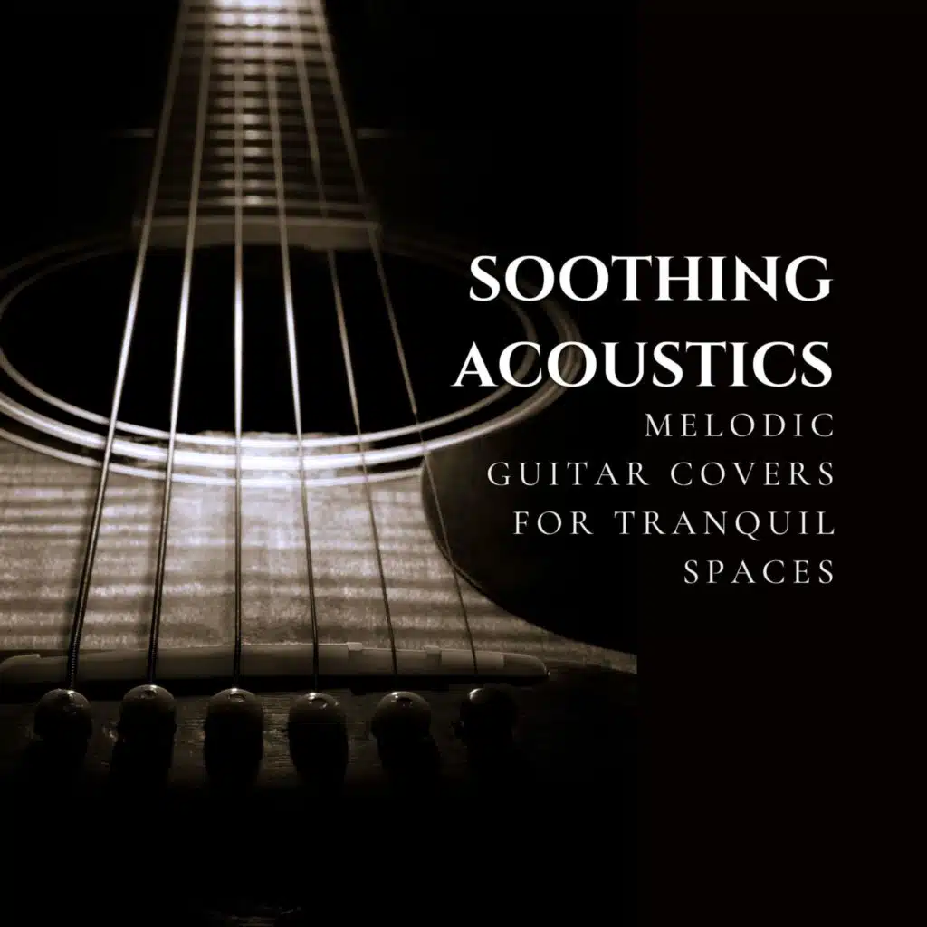 Soothing Acoustics: Melodic Guitar Covers for Tranquil Spaces