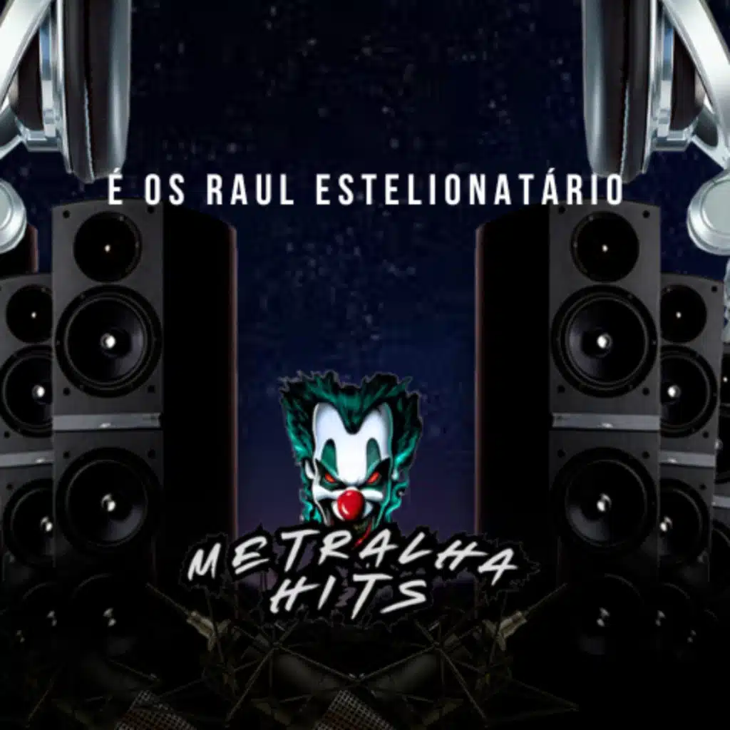 E os Raul Estelionatario (feat. Metralha Hits)