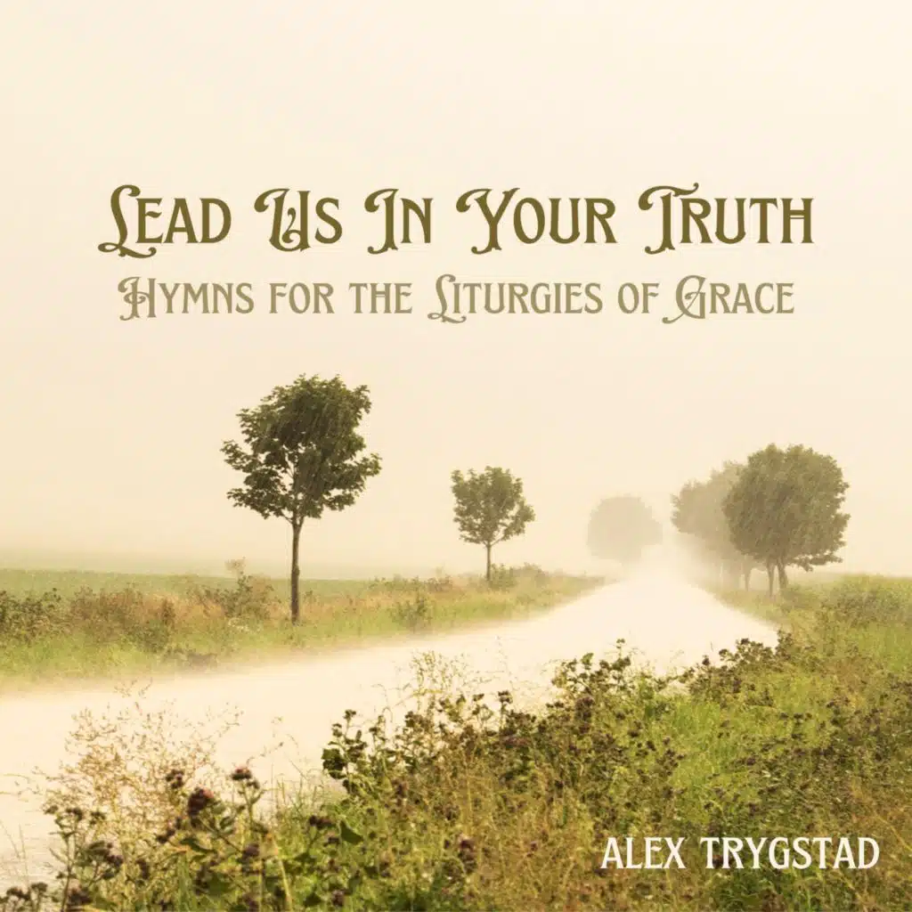 Lead Us in Your Truth: Hymns for the Liturgies of Grace