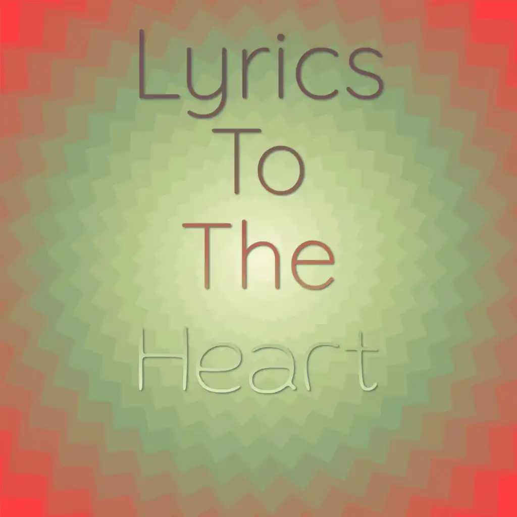 Lyrics to the heart