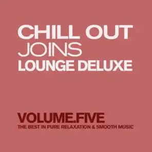 Chill Out Joins Lounge Deluxe, Vol. 5 (The Best in Pure Relaxation & Smooth Music)
