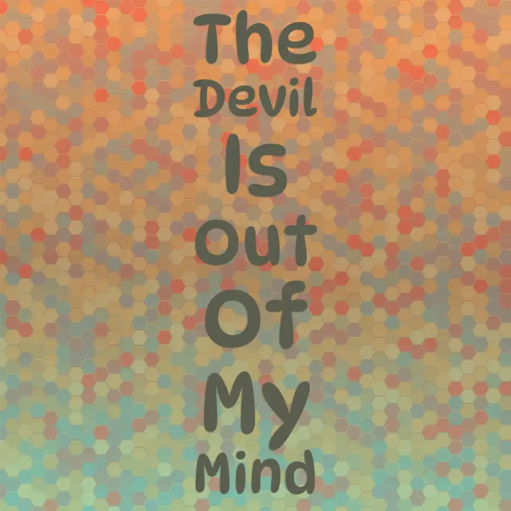 The Devil Is Out Of My Mind