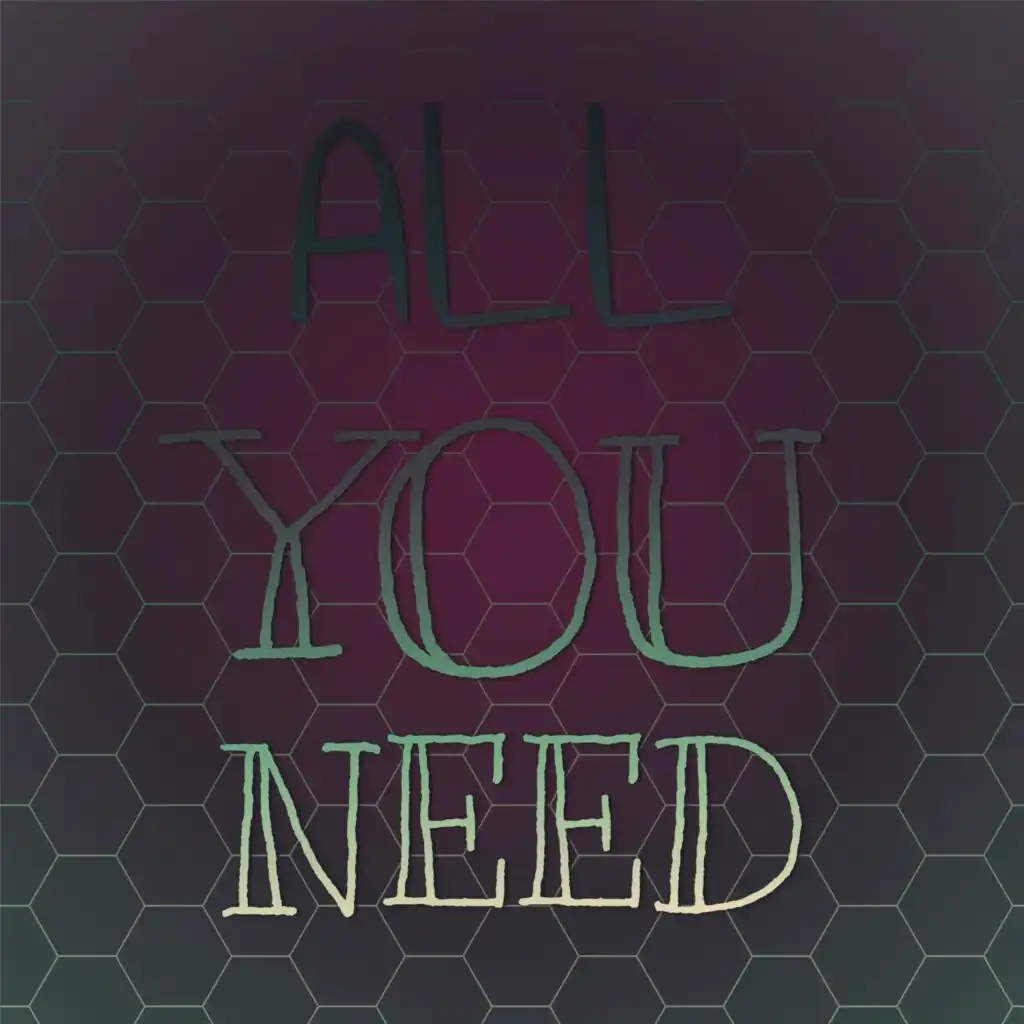 All You Need