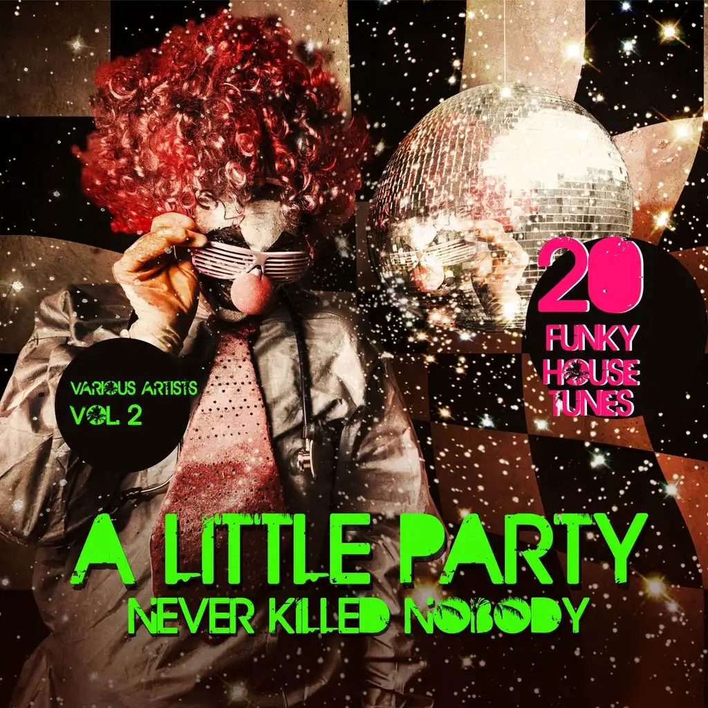 A Little Party Never Killed Nobody, Vol. 2 (20 Funky House Tunes)