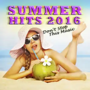 Summer Hits 2016 (Don't Stop This Music)