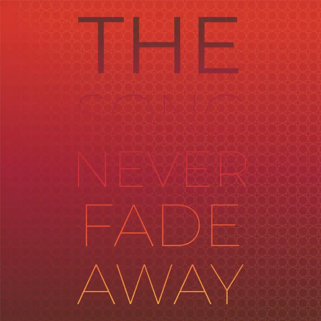 The Song Never Fade Away