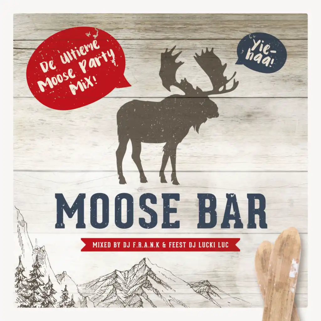 Moose Bar (De Ultieme Moose Party DJ Mixes by DJ F.R.A.N.K & Feest DJ Lucki Luc)
