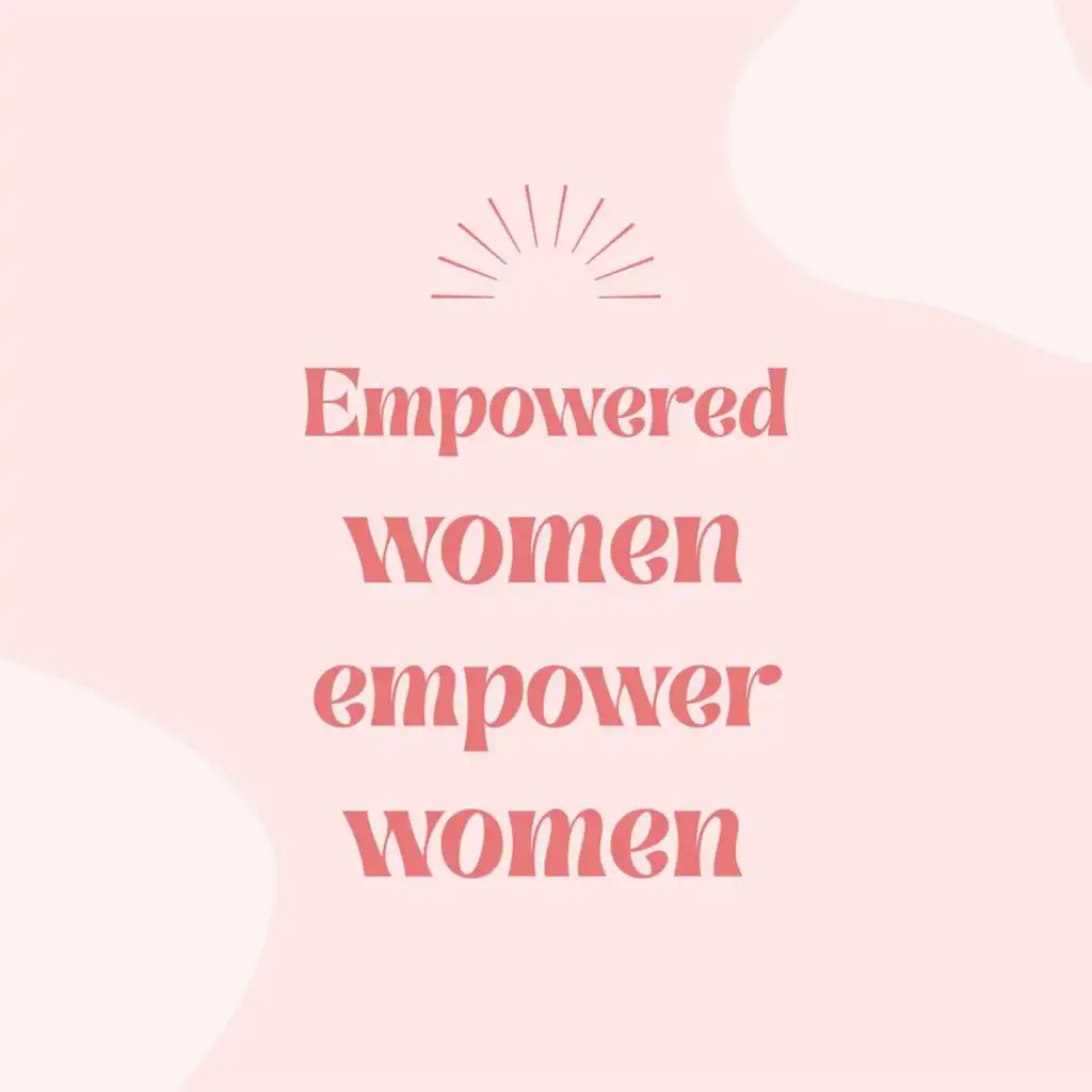 Empowered women empower women