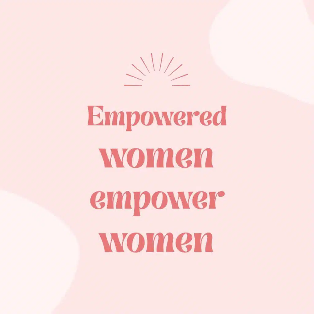 Empowered women empower women
