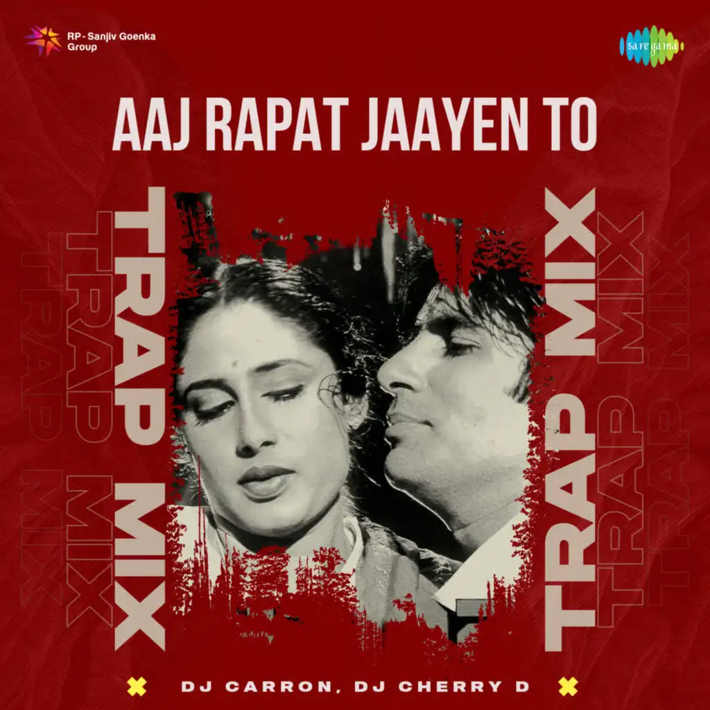 Aaj Rapat Jaayen To (Trap Mix)