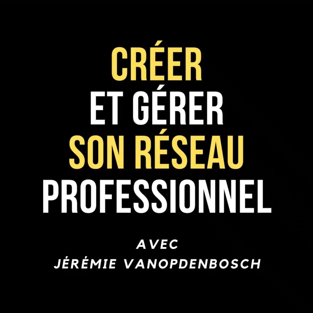 396 - Manager, créer son réseau professionnel - Jérémie Vanopdenbosch