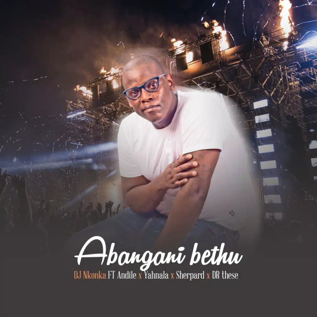 Abangani Bethu (feat. Andile & Yahnala)
