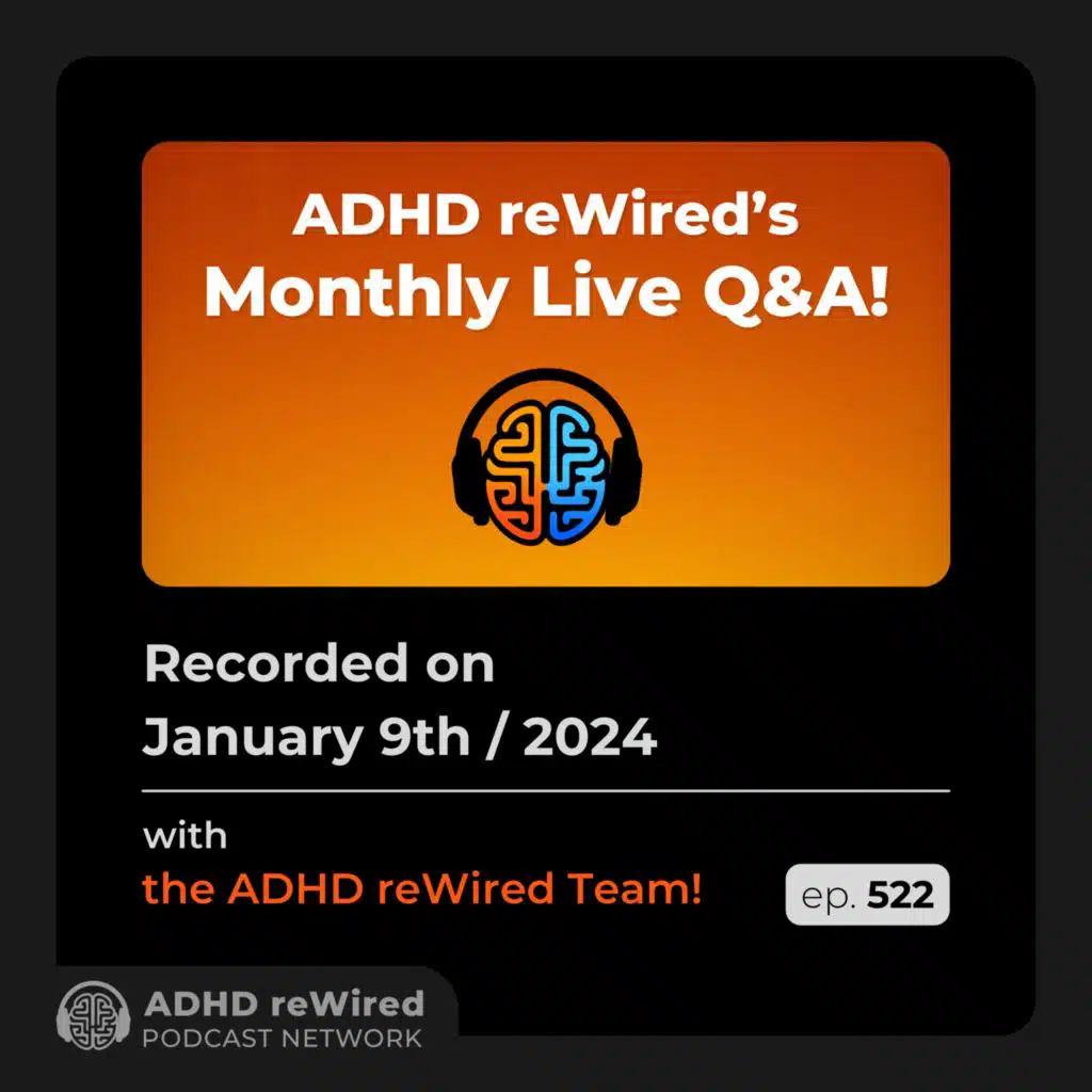 522 | January 2024 Live Q&A - with ADHD reWired