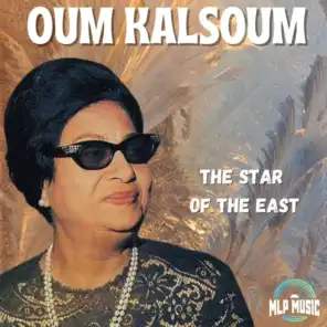 Oum Kalsoum, The Star of the East