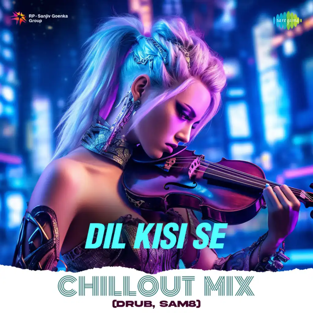 Dil Kisi Se (Chillout Mix) [feat. Drub & SAM8]