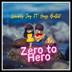 Zero to Hero (feat. Heyz Bullet)