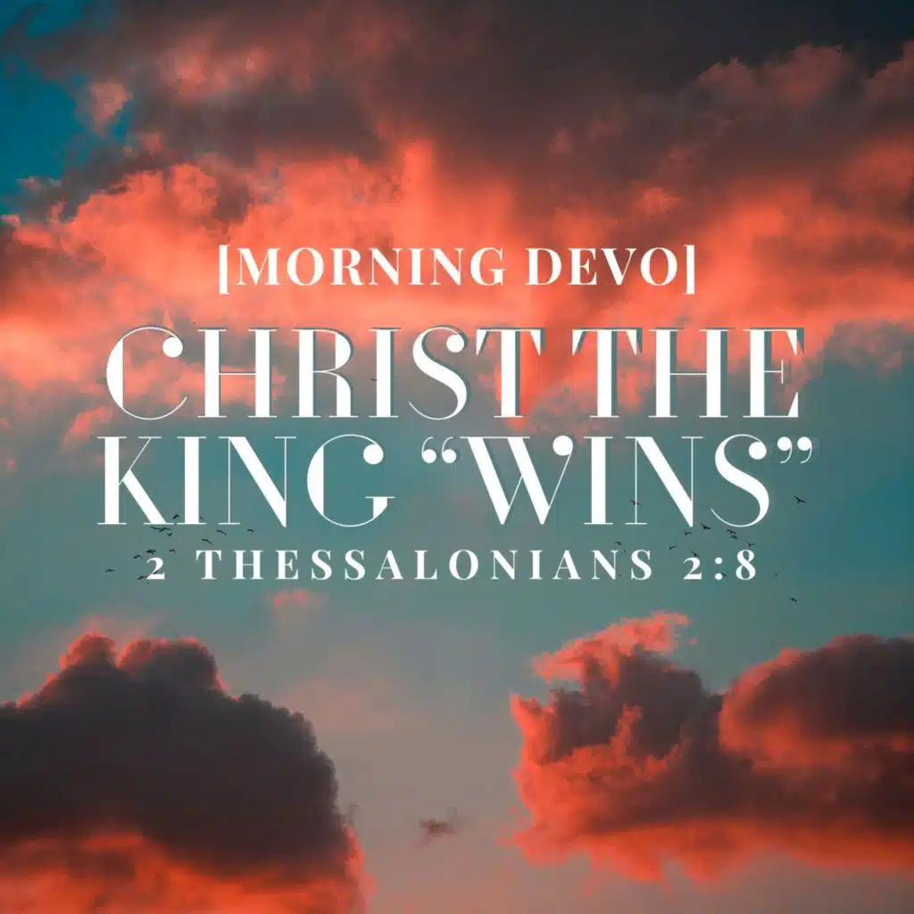 Christ The King "Wins"  [Morning Devo]