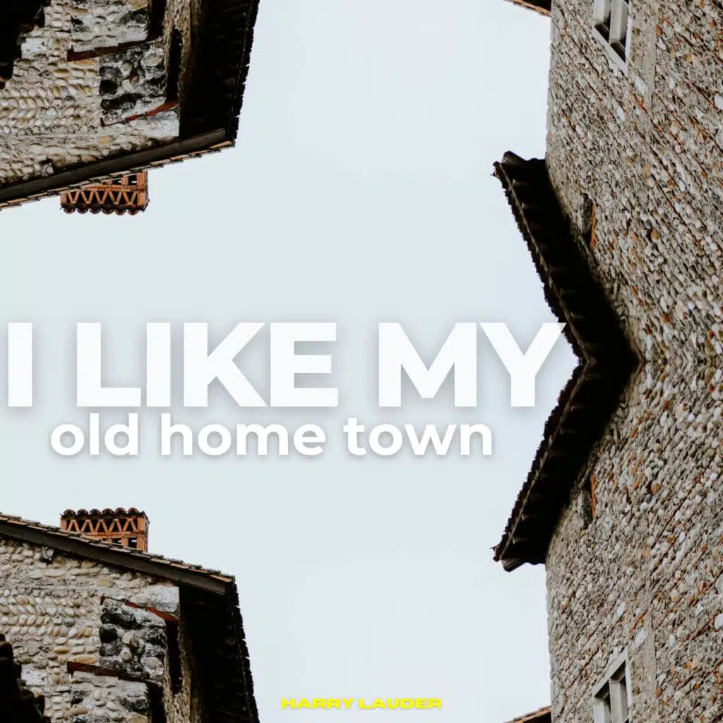 I Like My Old Home Town - Harry Lauder