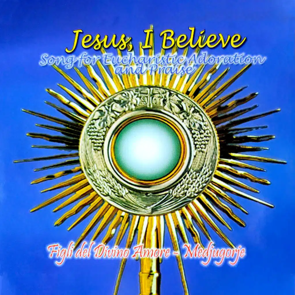 Jesus I believe - Song for Eucharistic Adoration and Praise