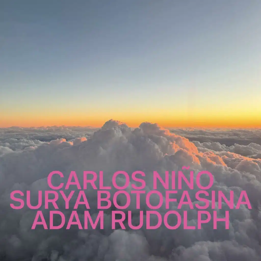 Carlos Niño, Surya Botofasina & Adam Rudolph