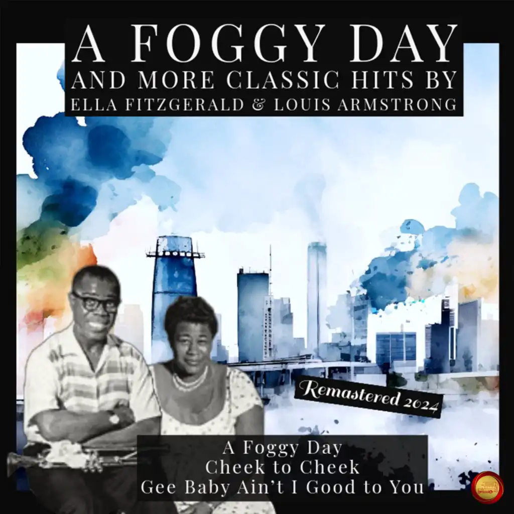A Foggy Day and More Classic Hits by Ella Fitzgerald & Louis Armstrong (Remastered 2024)