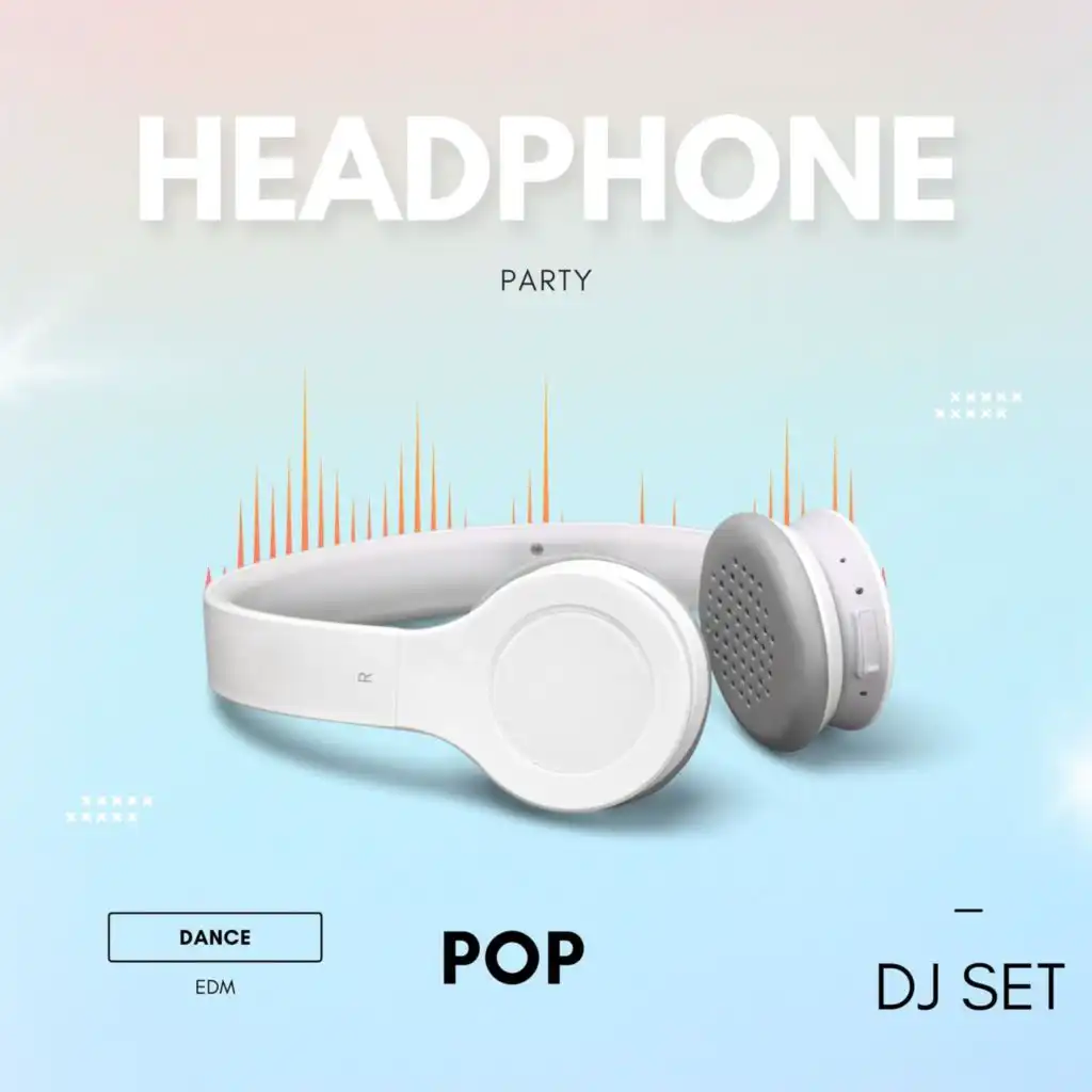 HEADPHONE - Party - Dance - EDM - Pop - DJ SET