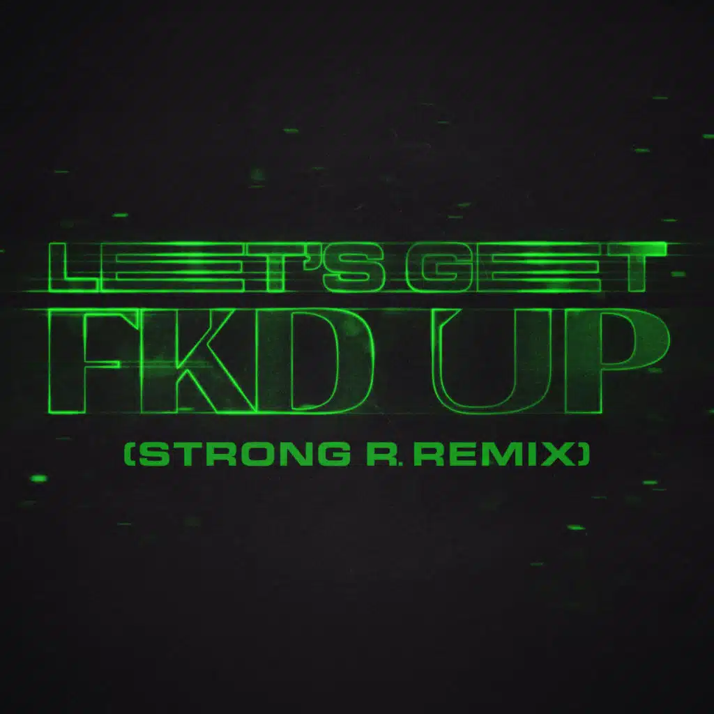 LET'S GET FKD UP (Strong R. Remix) [feat. Mondello' G & Tribbs]