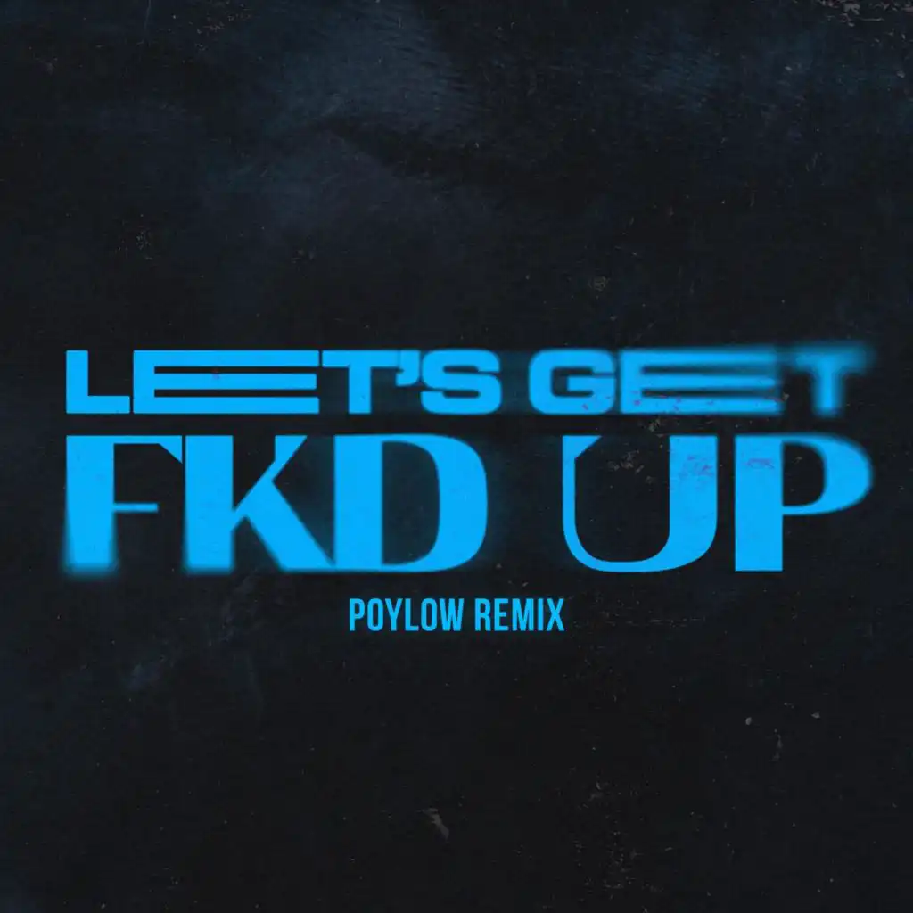 LET'S GET FKD UP (Poylow Remix) [feat. Mondello' G & Tribbs]