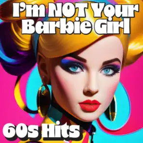 I'm Not Your Barbie Girl: 60s Hits
