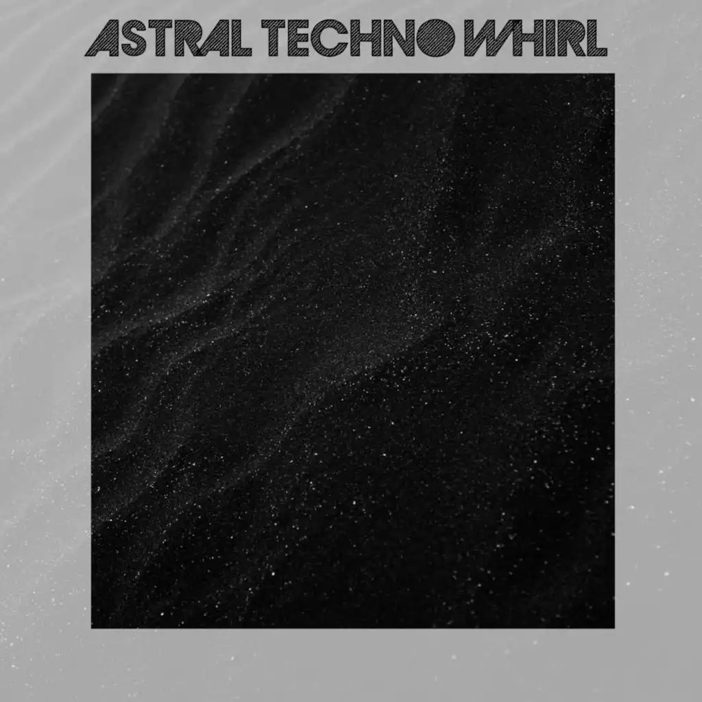 Astral Techno Whirl