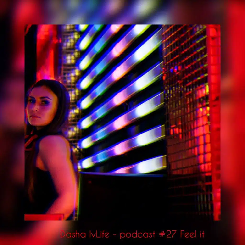 DJ Dasha Ivlife -  Feel it Podcast #27