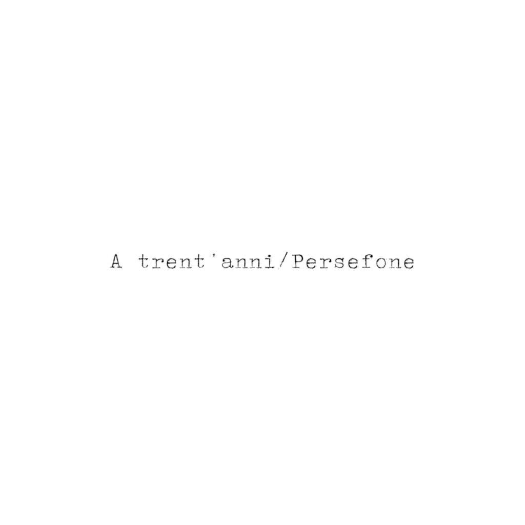 A trent'anni/Persefone