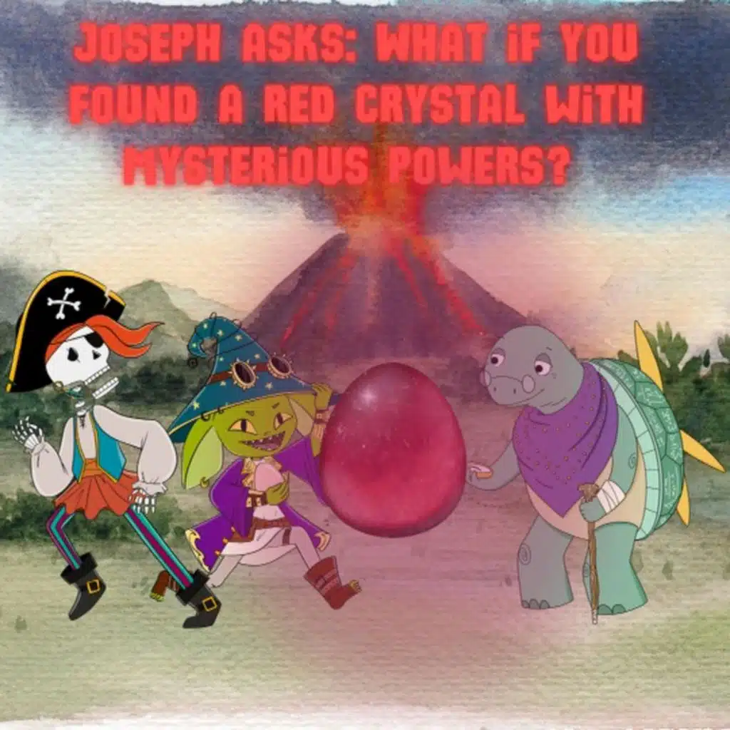275. Joseph asks: What if you found a red crystal with mysterious powers? (G&G 19)