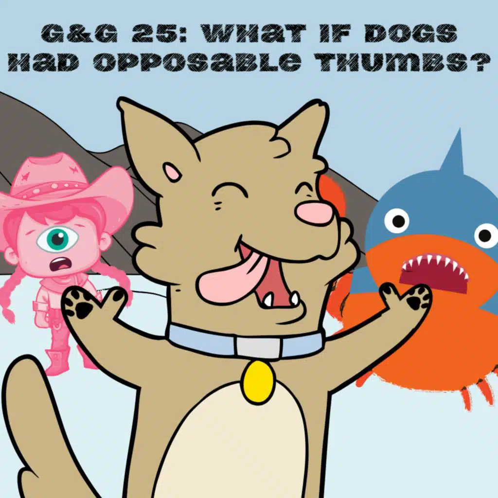 296. G&G 25: What if dogs had opposable thumbs?