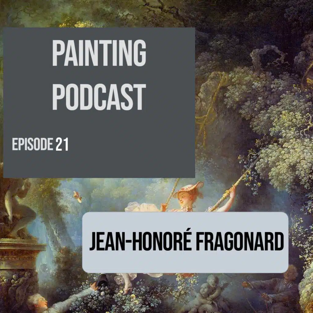Jean-Honoré Fragonard: Episode 21 of The Painting Podcast